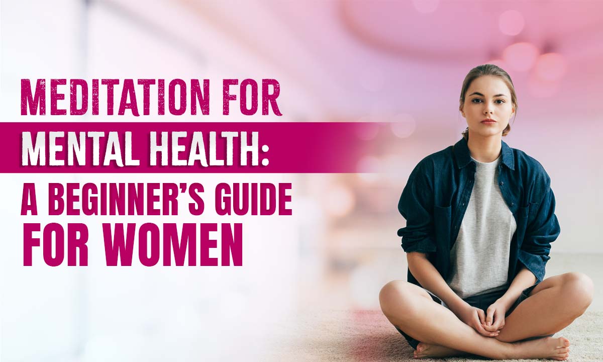 Beginner’s Guide to Meditation: Boost Women’s Mental Healt