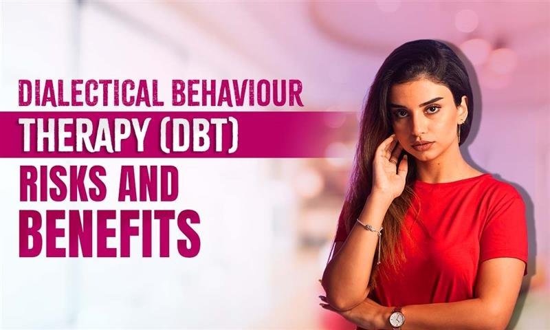 Dialectical Behaviour Therapy (DBT): Risks and Benefits