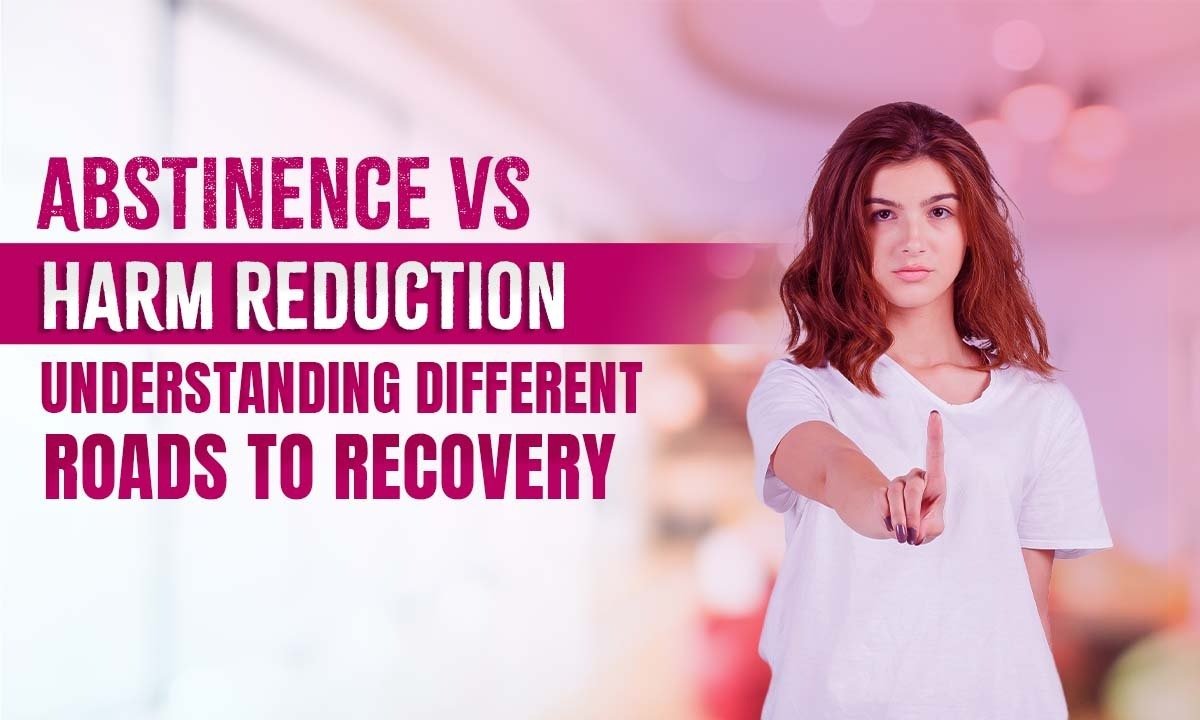 Abstinence vs Harm Reduction: Two Paths Toward Lasting Recovery