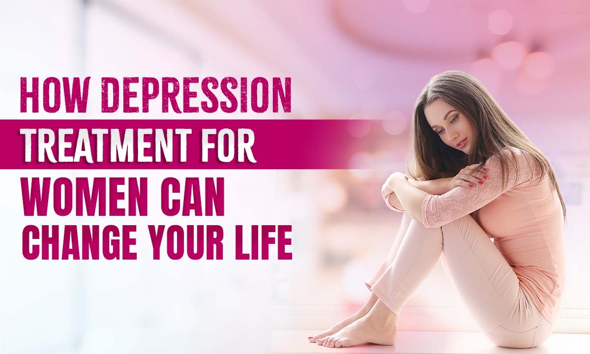 How Depression Treatment for Women Can Change Your Life