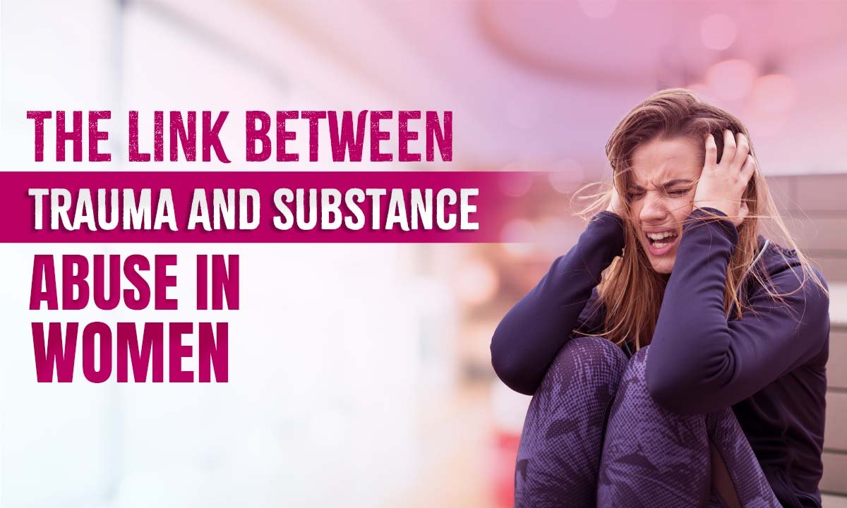 The Deep Connection Between Trauma and Substance Use in Women