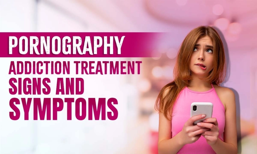 Pornography Addiction Treatment: Signs and Symptoms