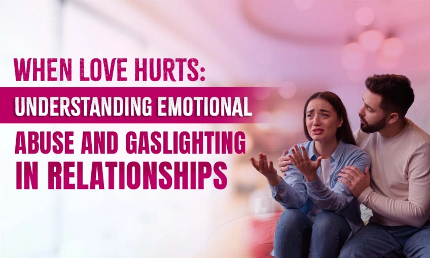When Love Hurts: Understanding Emotional Abuse and Gaslighting in Relationships