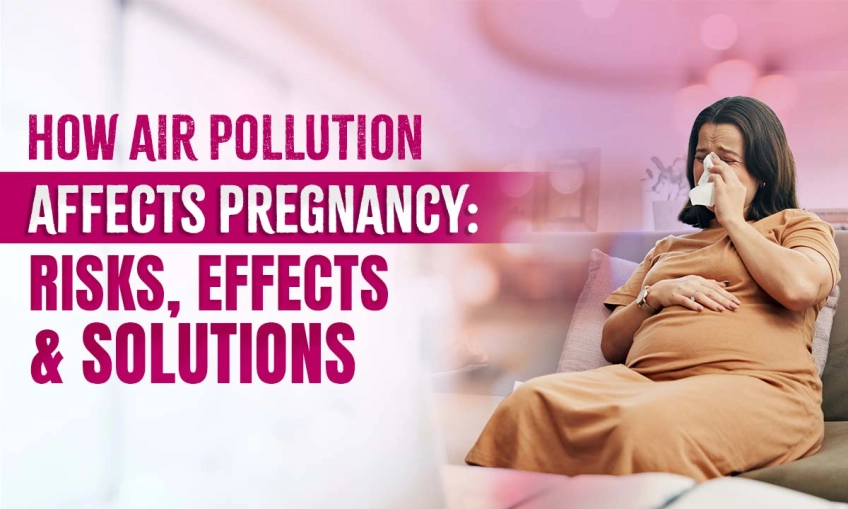 How Air Pollution Affects Pregnancy: Risks, Effects & Solutions