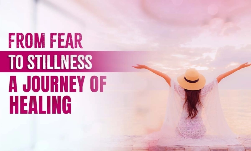 From Fear to Stillness – A Journey of Healing