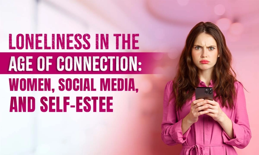 Loneliness in the Age of Connection: Women, Social Media, and Self-Esteem