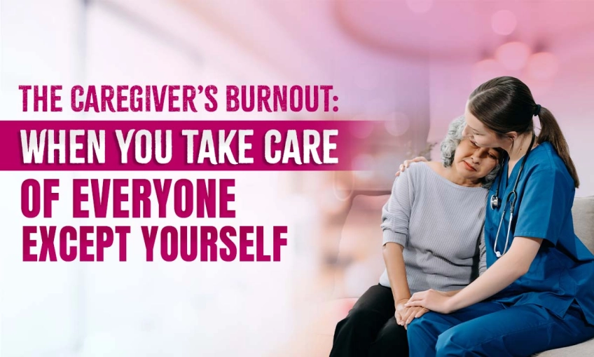 The Caregiver’s Burnout: When You Take Care of Everyone Except Yourself