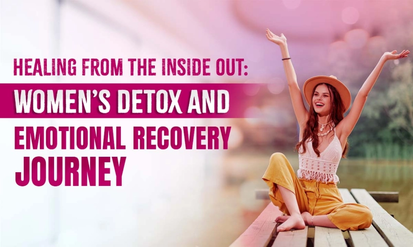 Healing from the Inside Out: Women’s Detox and Emotional Recovery Journey