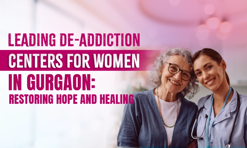 Leading De-Addiction Center for Women in Gurgaon: Restoring Hope and Healing