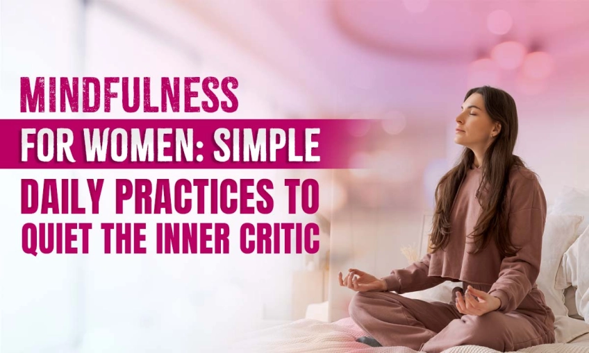 Mindfulness for Women: Simple Daily Practices to Quiet the Inner Critic