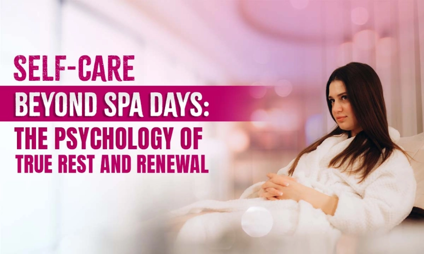 Self-Care Beyond Spa Days: The Psychology of True Rest and Renewal