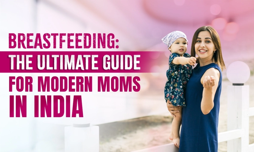 Breastfeeding: The Ultimate Guide for Modern Moms in India