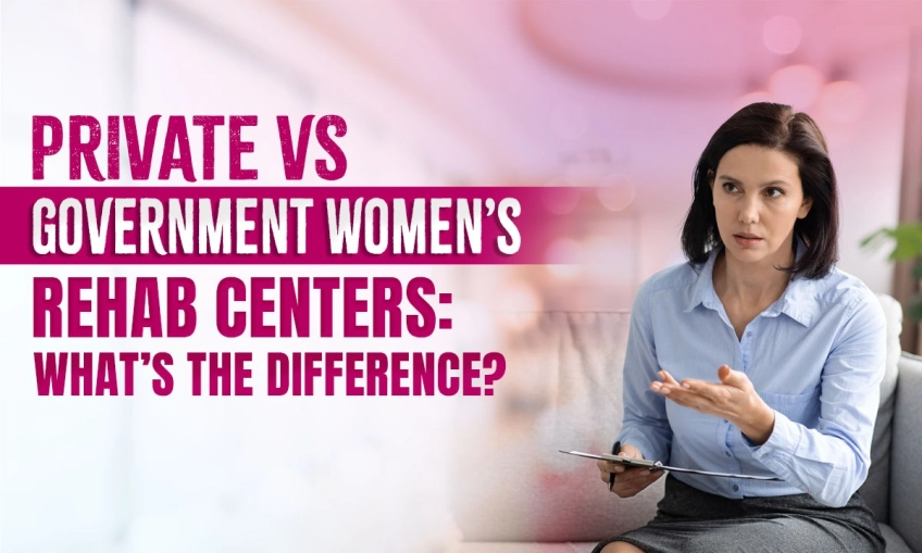 Private vs Government Women’s Rehab Centers: What’s the Difference?