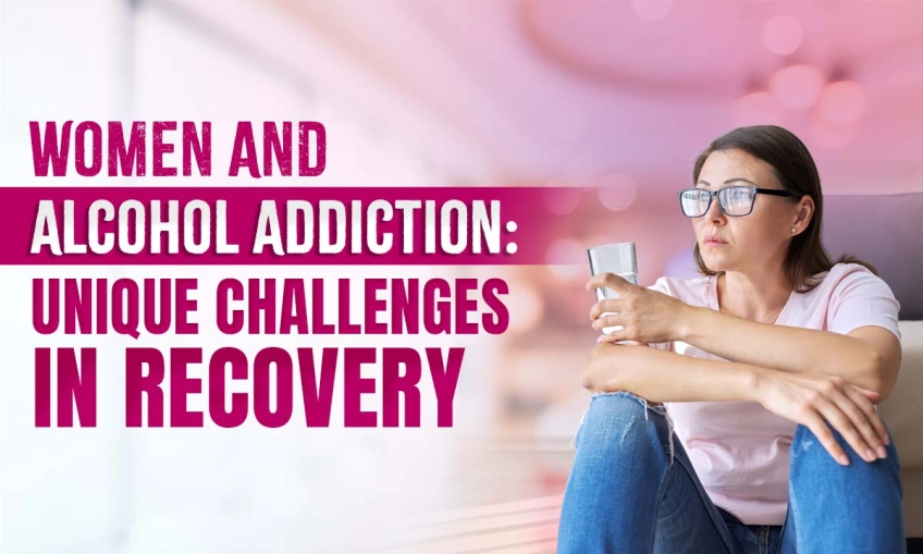 Women and Alcohol Addiction: Unique Challenges in Recovery