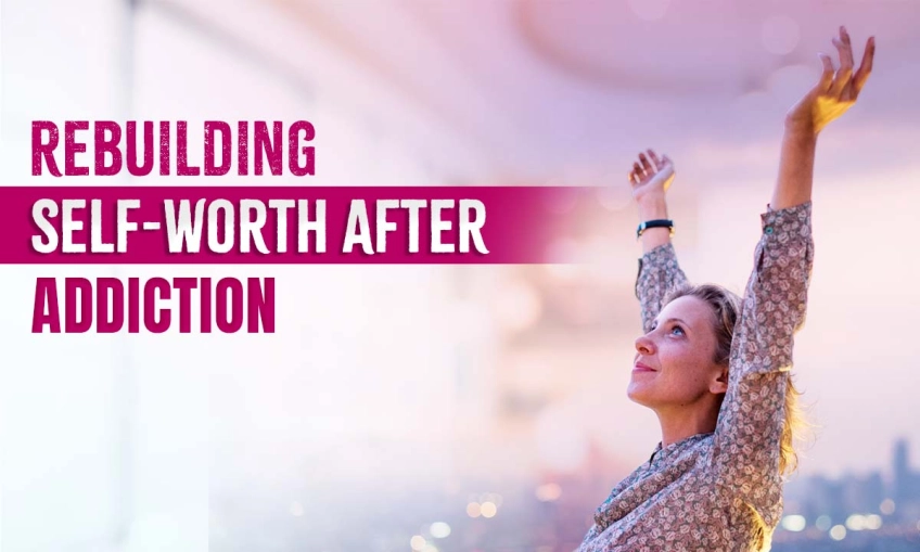 Rebuilding Self-Worth After Addiction