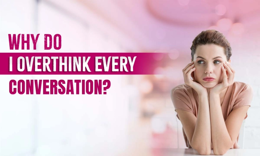 Overthinking Every Conversation: Why It. How to Stop