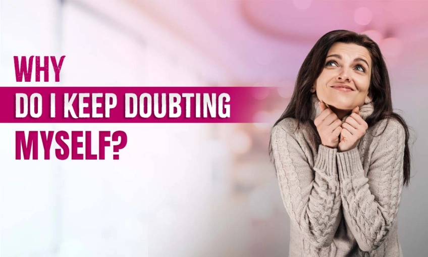 Why Do I Keep Doubting Myself?