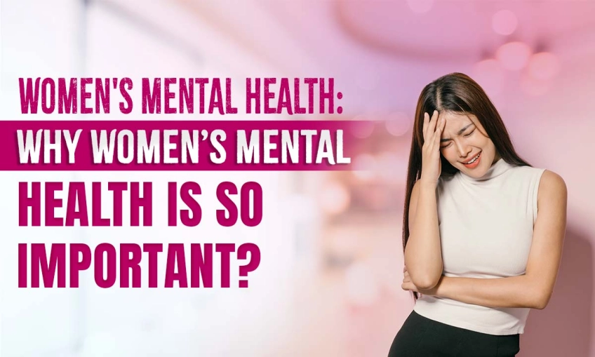 Women's Mental Health: Why Women’s Mental Health Is So Important?