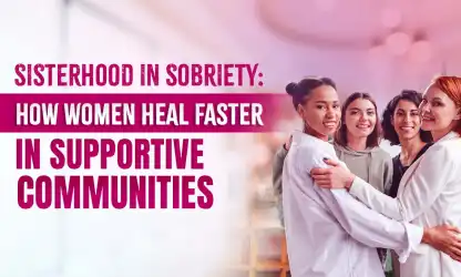 How Sisterhood Helps Women Heal Faster in Sobriety