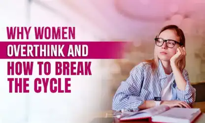 Why Women Overthink and Proven Ways to Stop the Cycle