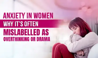 Anxiety in Women: The Truth Behind Overthinking & Drama Myths