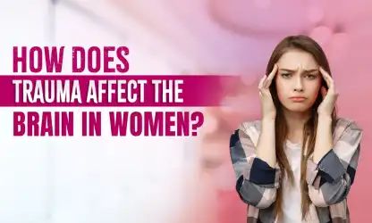 How Trauma Changes the Female Brain and Mental Health
