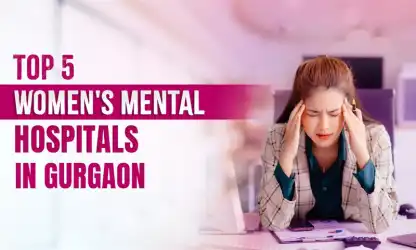 Best 5 Women's Mental Hospitals in Gurgaon